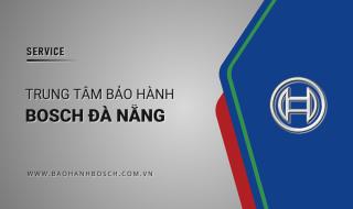 Trung tâm bảo hành BOSCH tại Đà Nẵng | Chính thức, Uy tín
