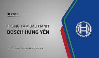 2 Trung tâm bảo hành BOSCH tại Hưng Yên | Chính thức