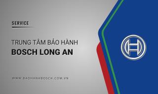 1 Trung tâm bảo hành BOSCH tại Long An | Địa chỉ chính thức