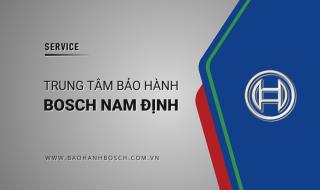 Trung tâm bảo hành Bosch tại Nam Định [CHÍNH HÃNG]