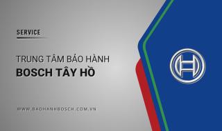 1 Trung tâm bảo hành Bosch tại Tây Hồ: Địa chỉ tin cậy
