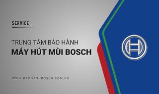 Trung tâm bảo hành máy hút mùi Bosch