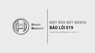 Máy rửa bát Bosch báo lỗi E19: Nguyên nhân & Cách xử lý?