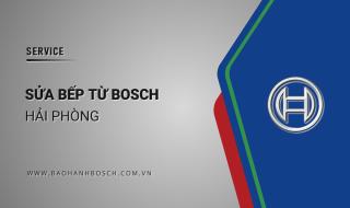 5 Dịch vụ sửa bếp từ Bosch tại Hải Phòng: Uy tín, Hỗ trợ 24/7