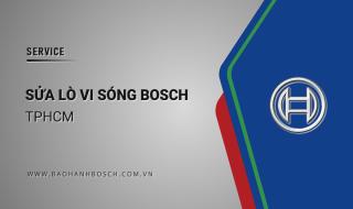 Chuyên sửa lò vi sóng Bosch tại nhà TPHCM: Uy tín, 6 Địa chỉ gần đây